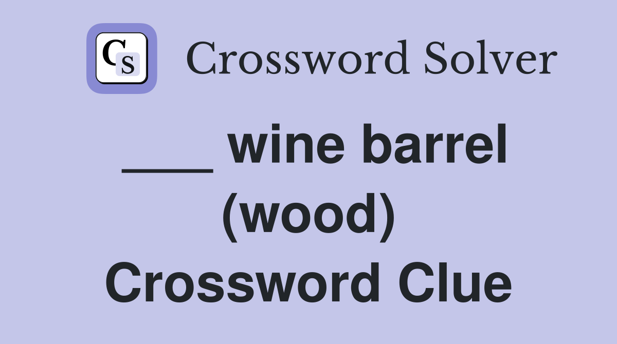 ___ wine barrel (wood) Crossword Clue
