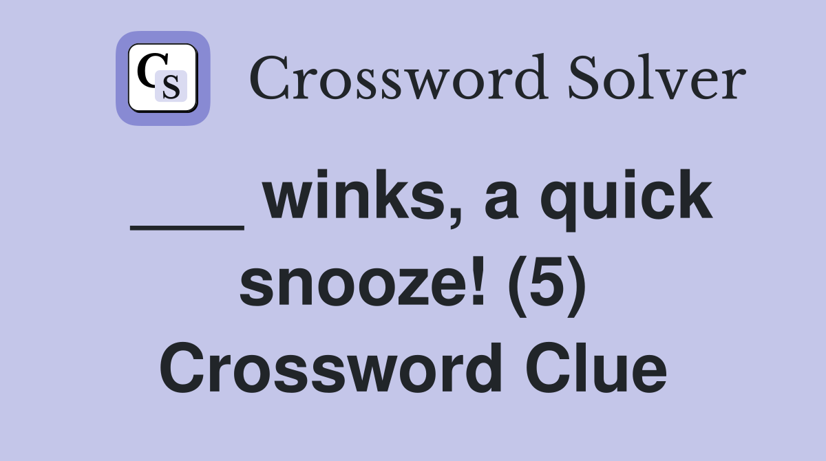 ___ winks, a quick snooze! (5) Crossword Clue