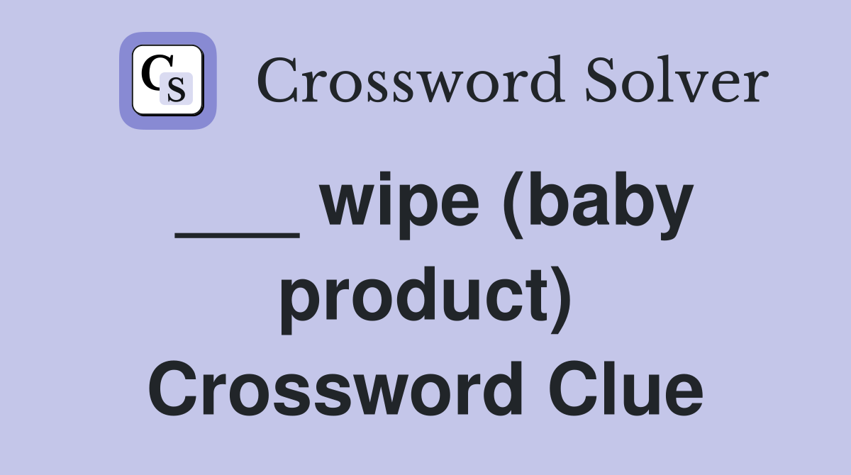 ___ wipe (baby product) Crossword Clue
