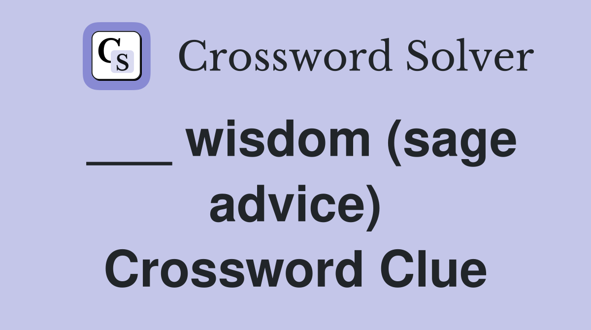 ___ wisdom (sage advice) Crossword Clue