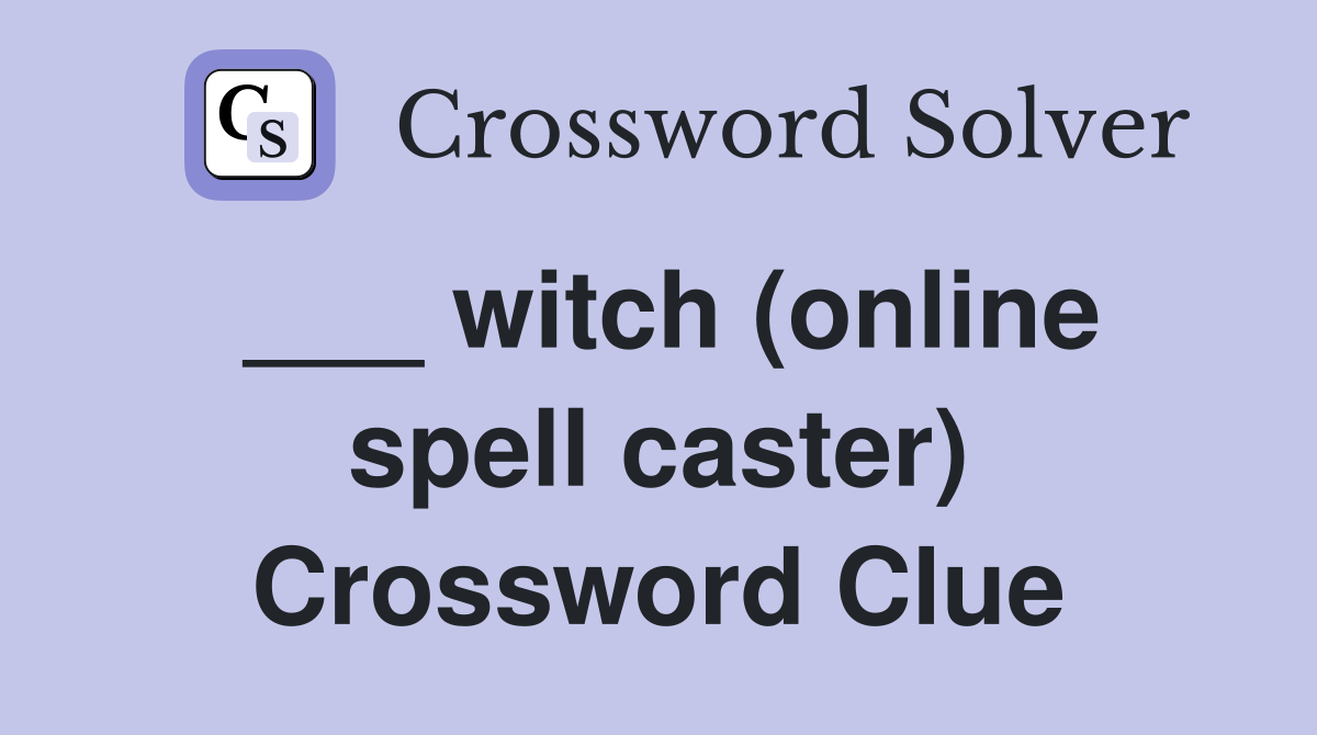___ witch (online spell caster) Crossword Clue