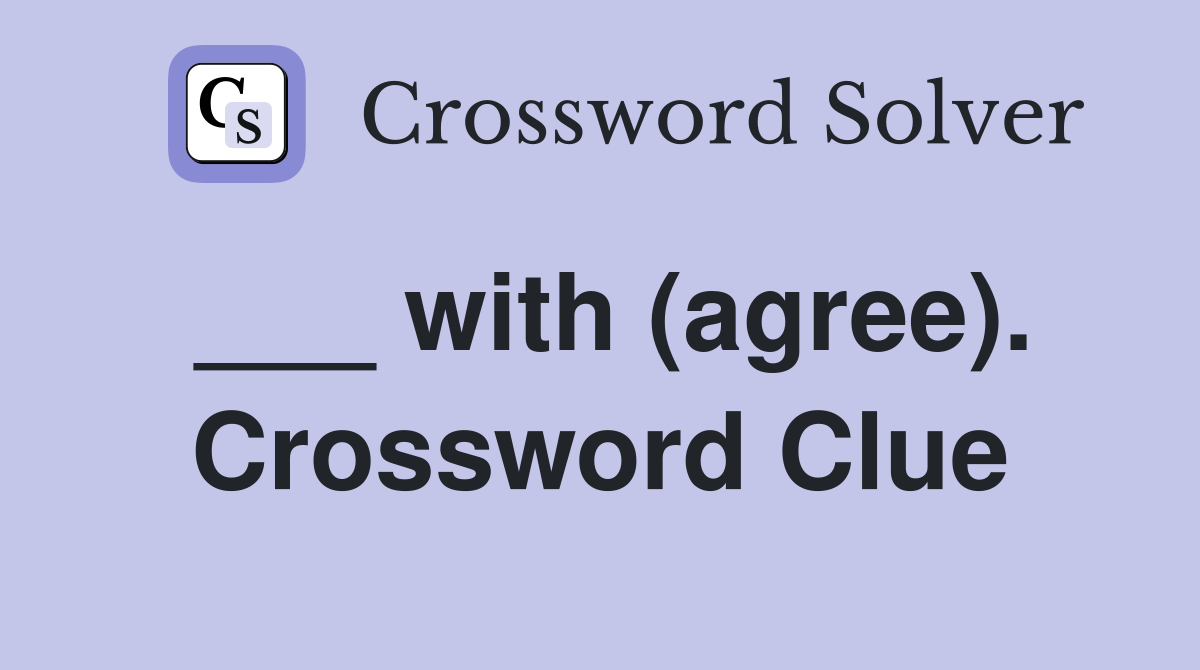 ___ with (agree). Crossword Clue