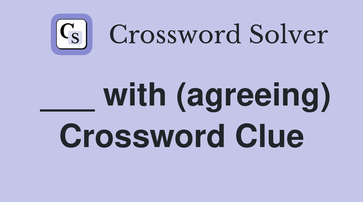 ___ with (agreeing) Crossword Clue