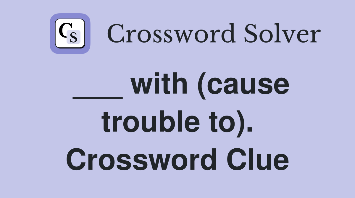 ___ with (cause trouble to). Crossword Clue