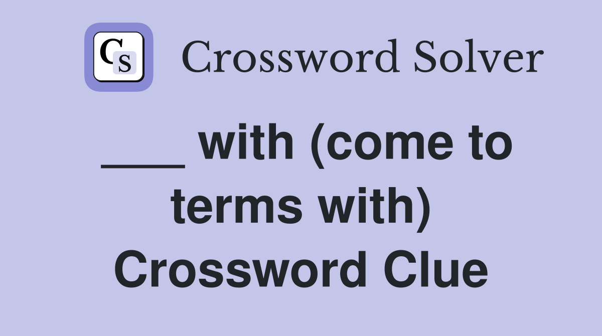 ___ with (come to terms with) Crossword Clue