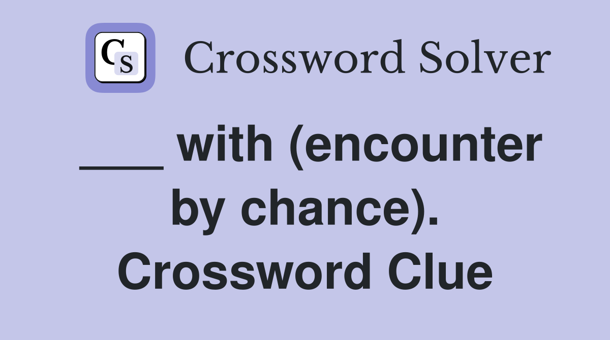___ with (encounter by chance). Crossword Clue