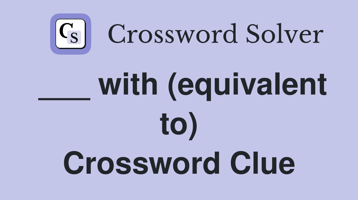 ___ with (equivalent to) Crossword Clue