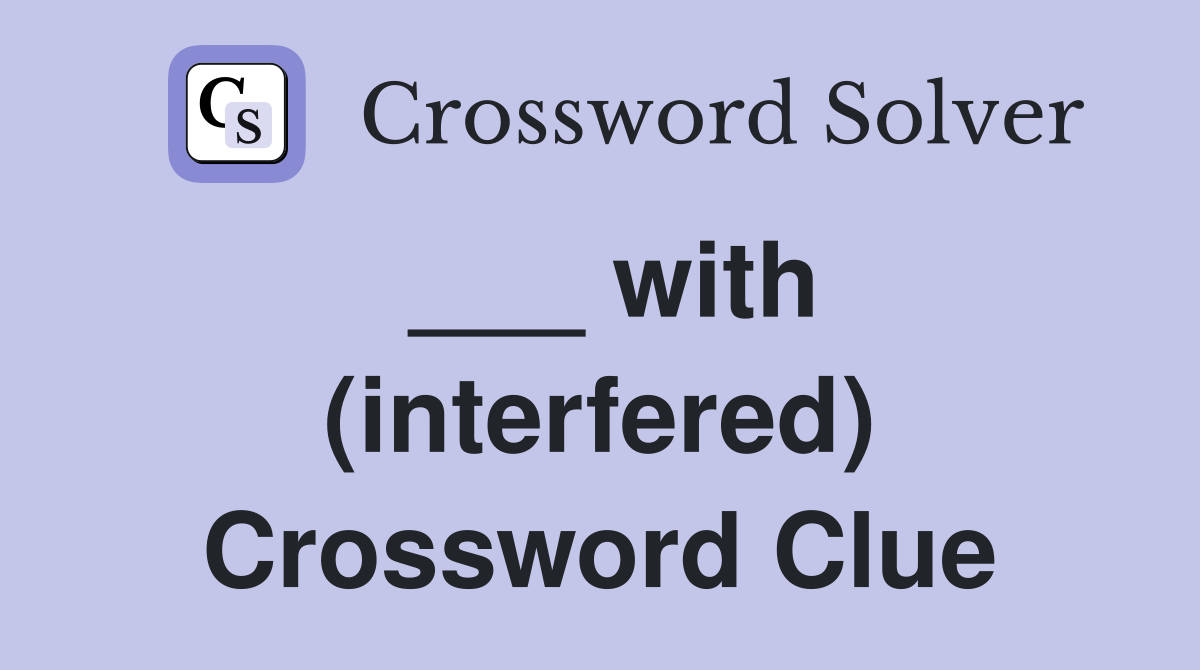 ___ with (interfered) Crossword Clue