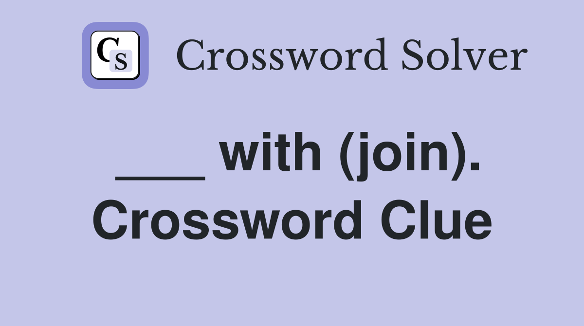 ___ with (join). Crossword Clue
