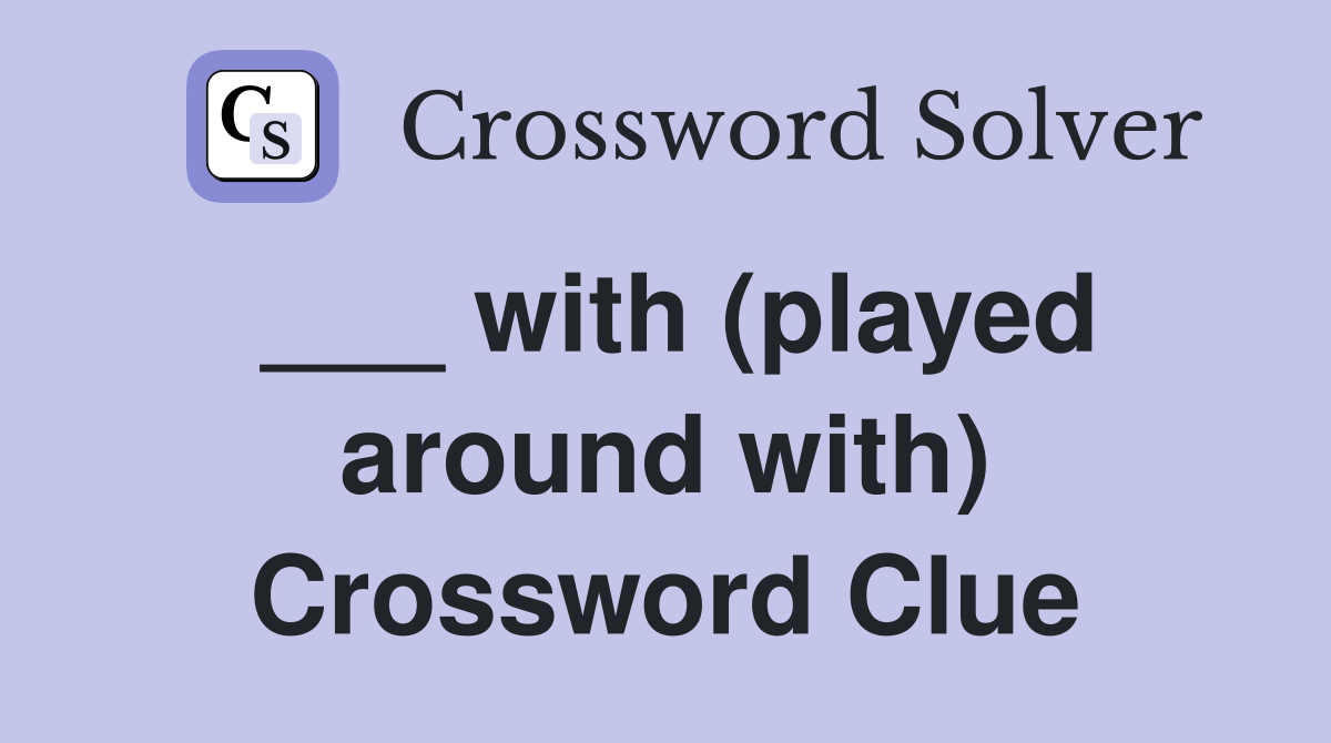 ___ with (played around with) Crossword Clue