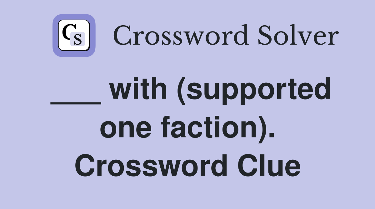 ___ with (supported one faction). Crossword Clue