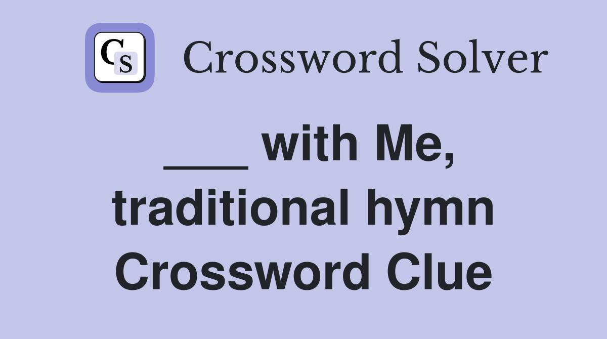 ___ with Me, traditional hymn Crossword Clue