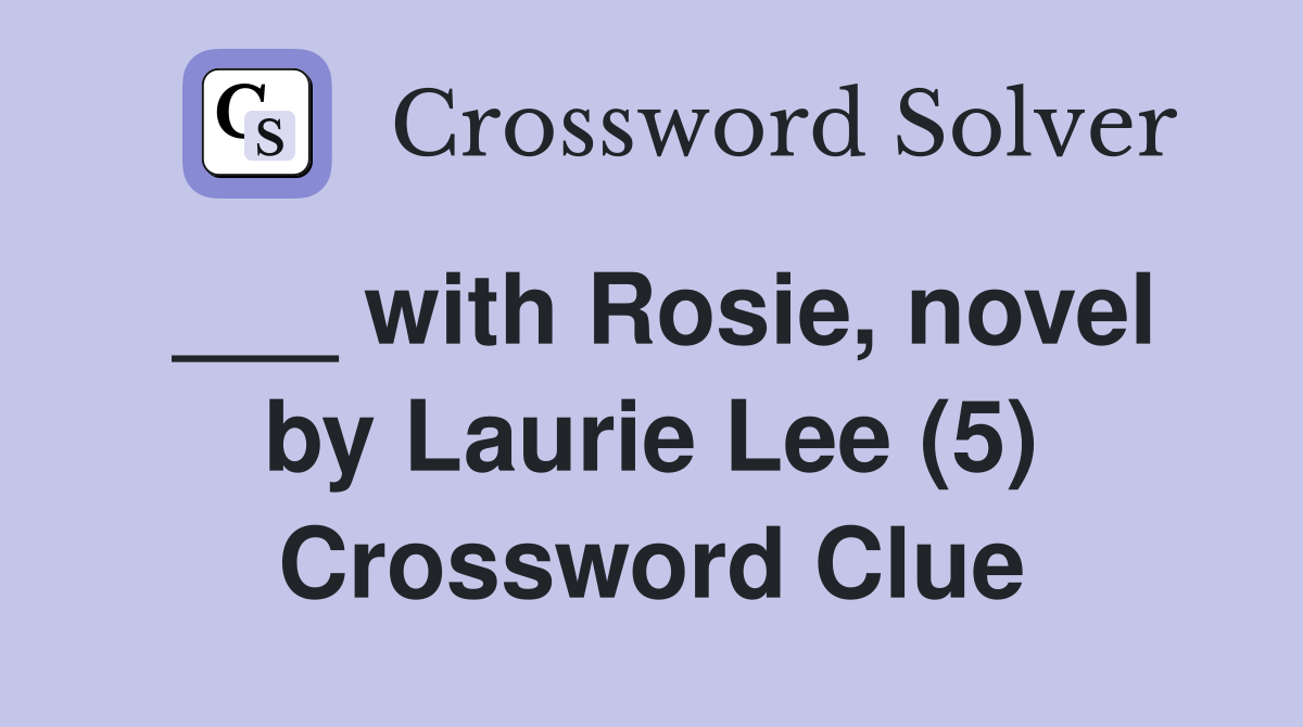___ with Rosie, novel by Laurie Lee (5) Crossword Clue
