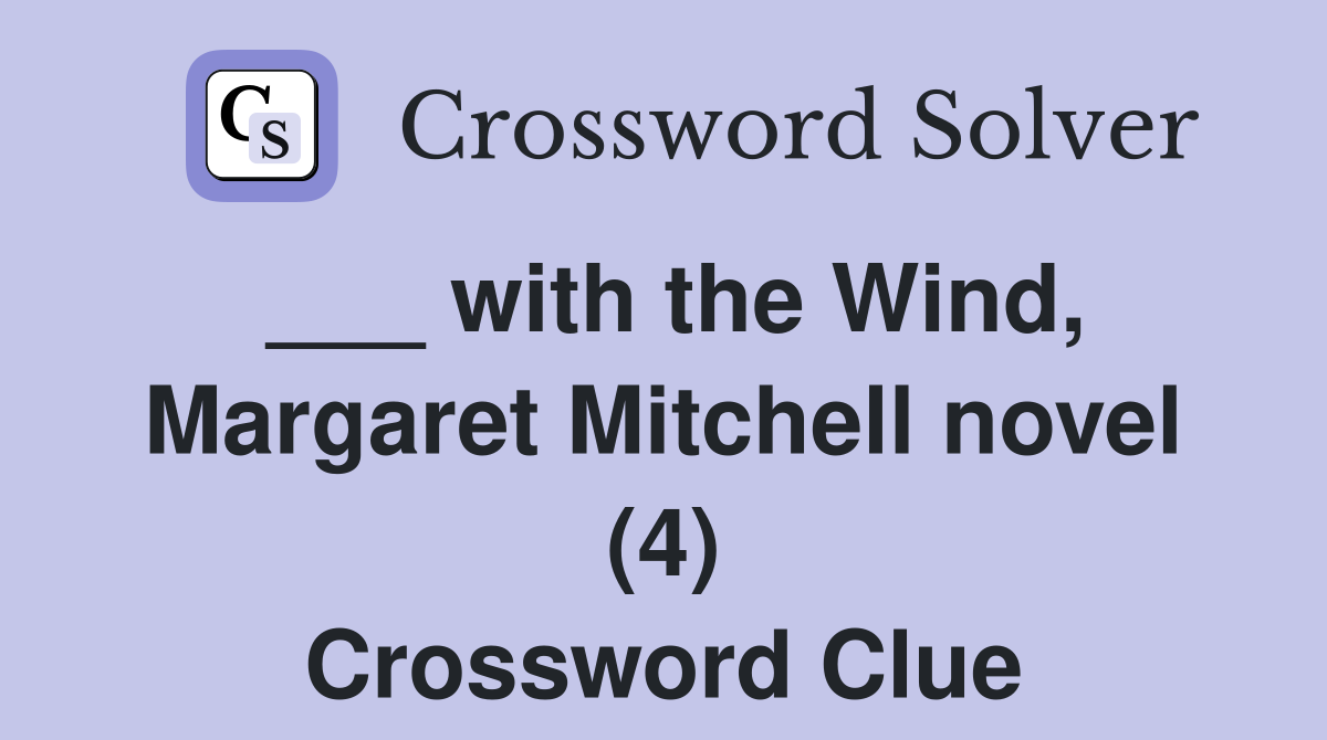 ___ with the Wind, Margaret Mitchell novel (4) Crossword Clue