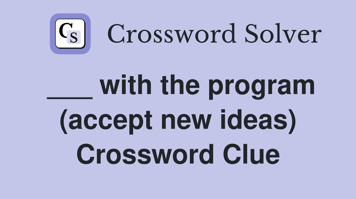 ___ with the program (accept new ideas) Crossword Clue