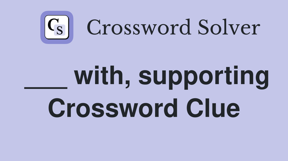 ___ with, supporting Crossword Clue