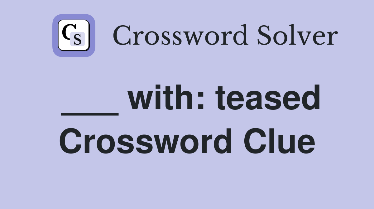 ___ with: teased Crossword Clue