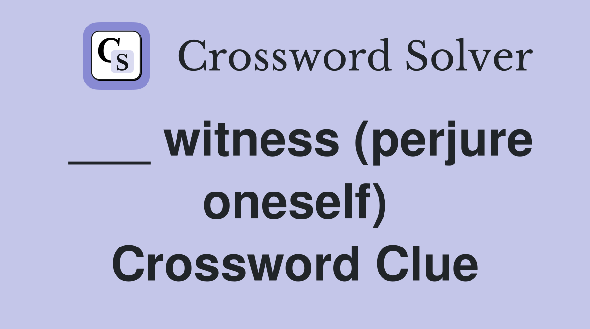 ___ witness (perjure oneself) Crossword Clue