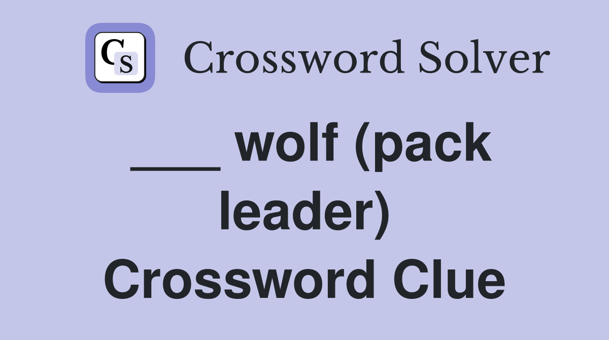 ___ wolf (pack leader) Crossword Clue