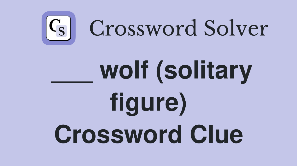 ___ wolf (solitary figure) Crossword Clue