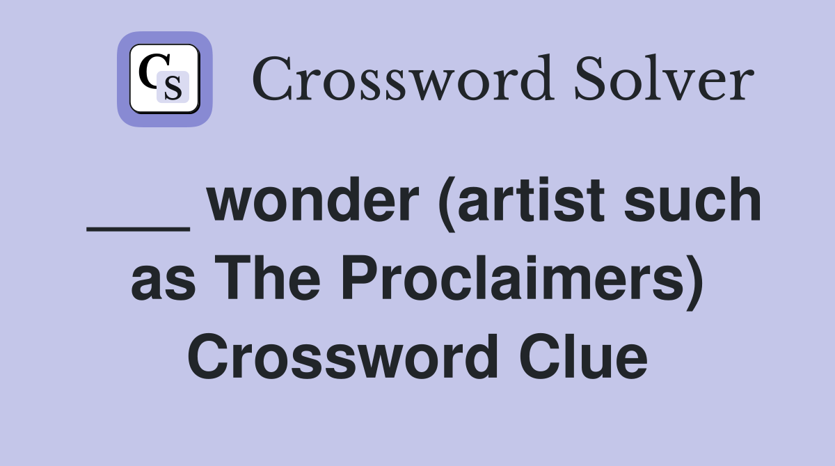 ___ wonder (artist such as The Proclaimers) Crossword Clue