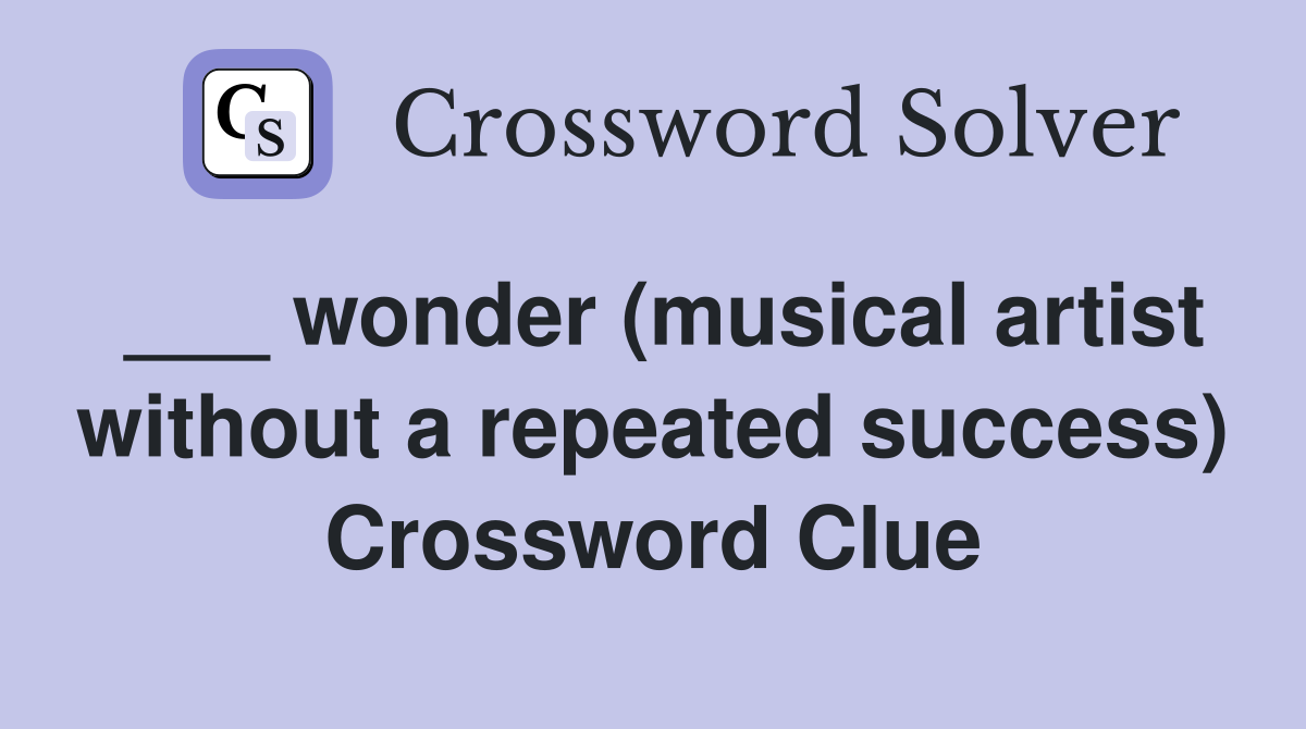 ___ wonder (musical artist without a repeated success) Crossword Clue