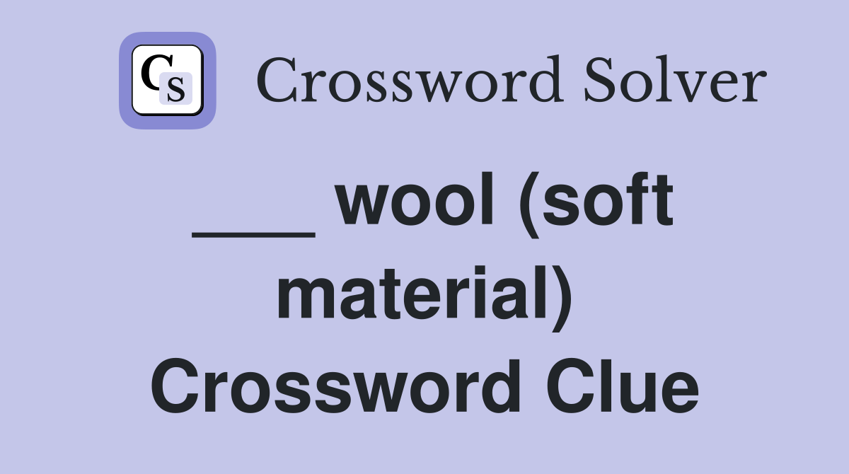 ___ wool (soft material) Crossword Clue
