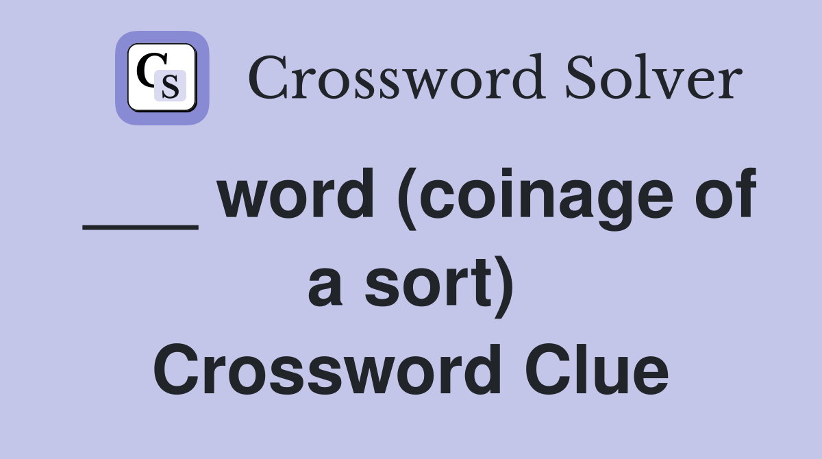 ___ word (coinage of a sort) Crossword Clue