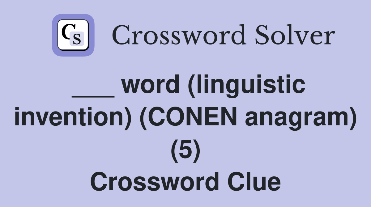 ___ word (linguistic invention) (CONEN anagram) (5) Crossword Clue