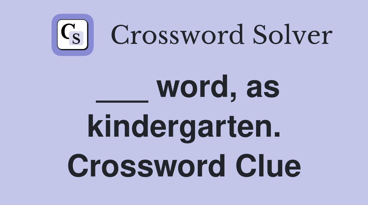 ___ word, as kindergarten. Crossword Clue