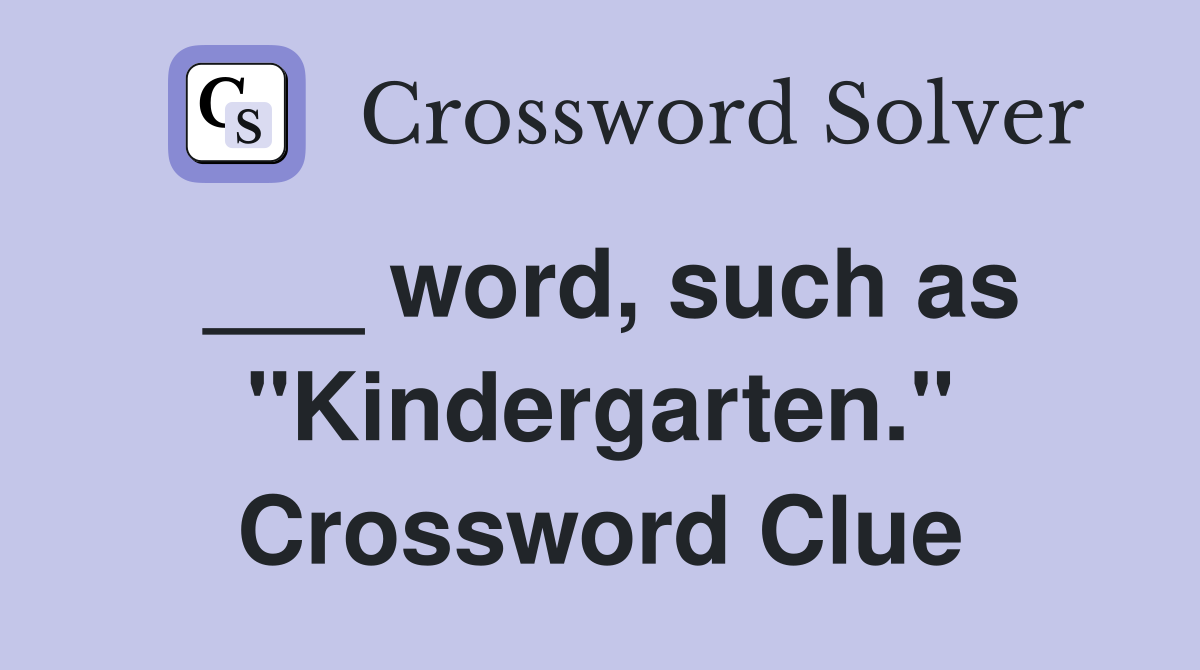 ___ word, such as "Kindergarten." Crossword Clue