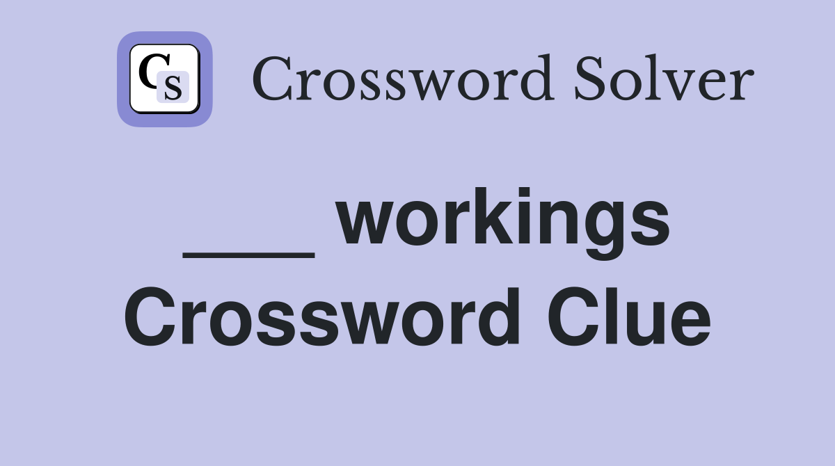 ___ workings Crossword Clue