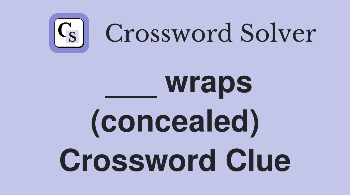 ___ wraps (concealed) Crossword Clue