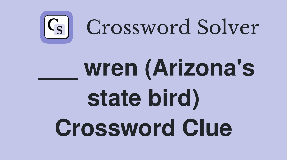 ___ wren (Arizona's state bird) Crossword Clue