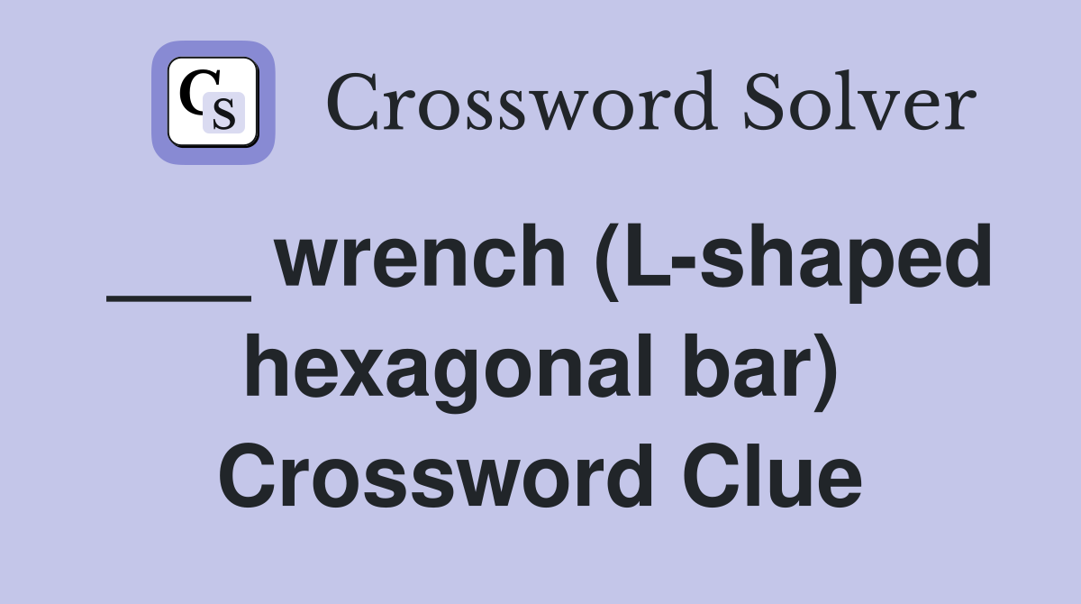 ___ wrench (L-shaped hexagonal bar) Crossword Clue