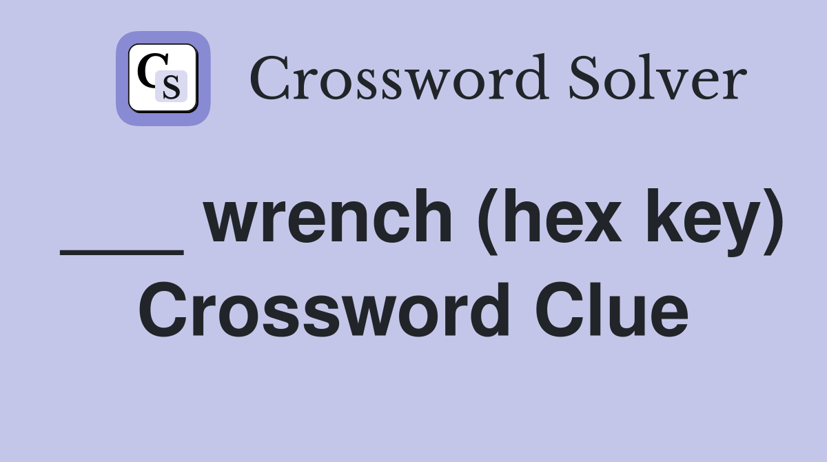 ___ wrench (hex key) Crossword Clue