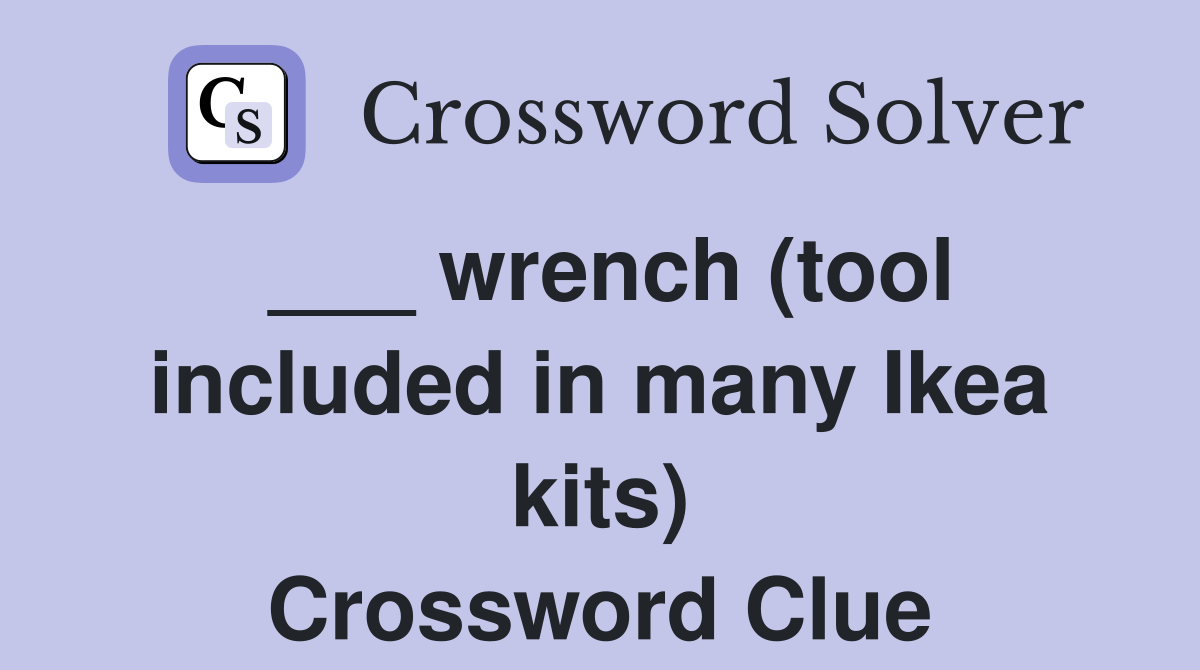 ___ wrench (tool included in many Ikea kits) Crossword Clue