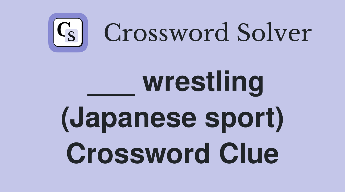___ wrestling (Japanese sport) Crossword Clue