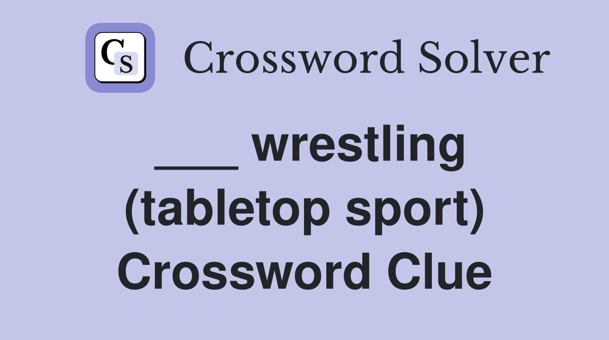 ___ wrestling (tabletop sport) Crossword Clue
