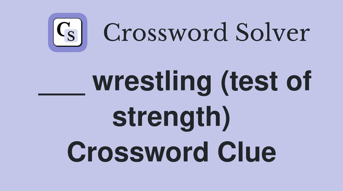 ___ wrestling (test of strength) Crossword Clue