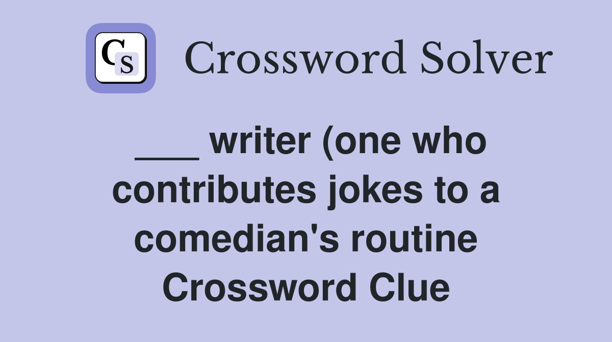 writer (one who contributes jokes to a comedian #39 s routine) Crossword writer (one who contributes jokes to a comedian #39 s routine) Crossword