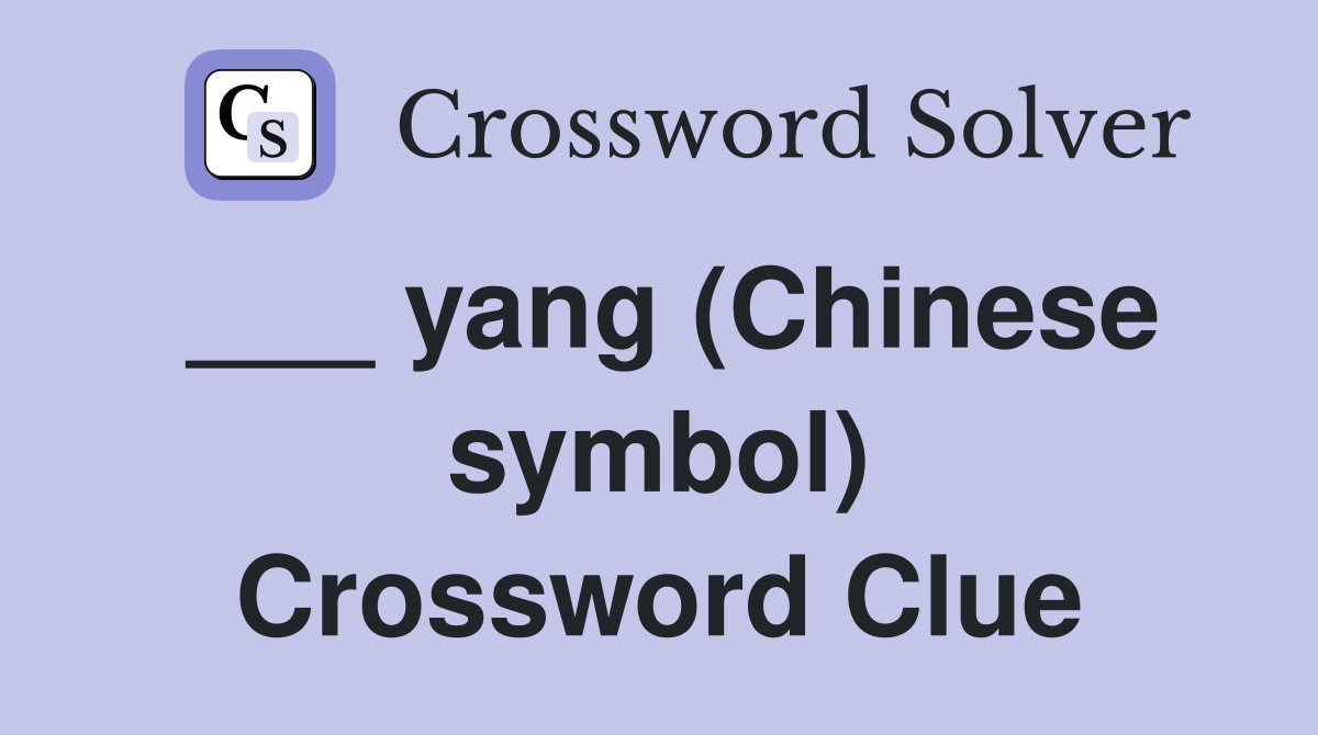 ___ yang (Chinese symbol) Crossword Clue