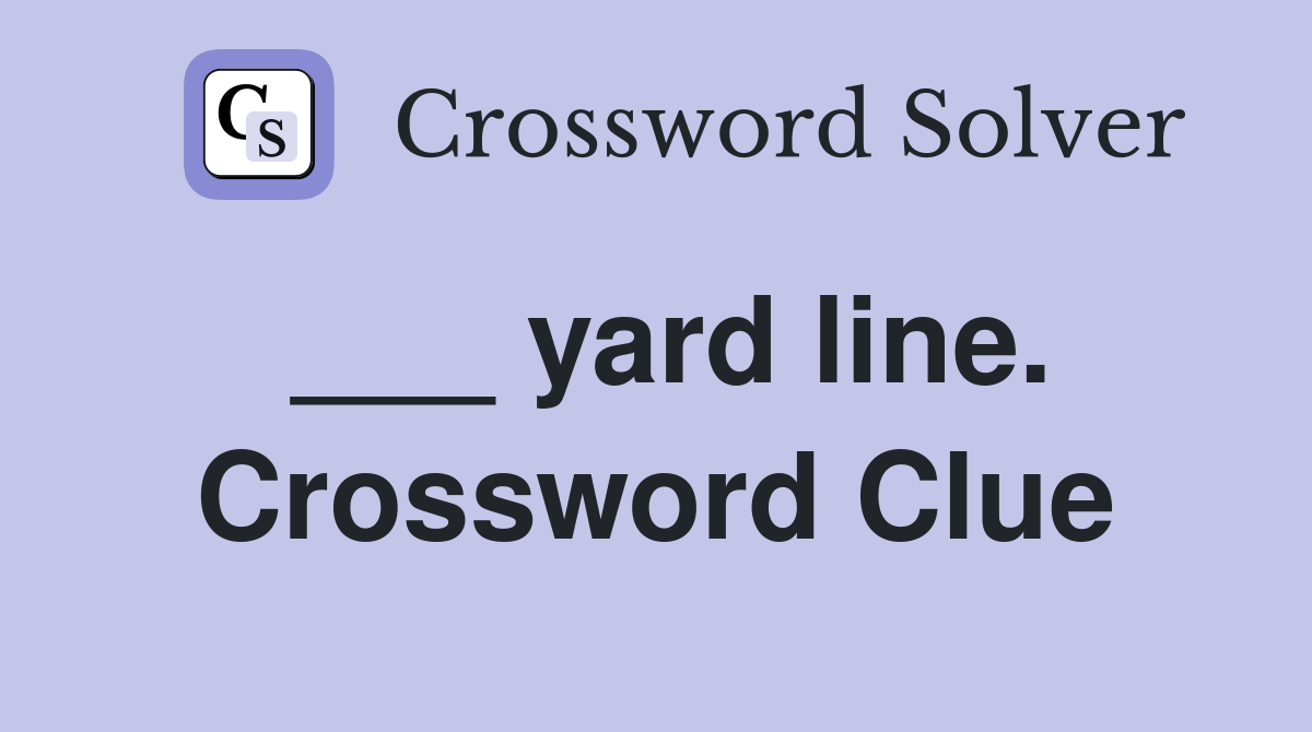___ yard line. Crossword Clue