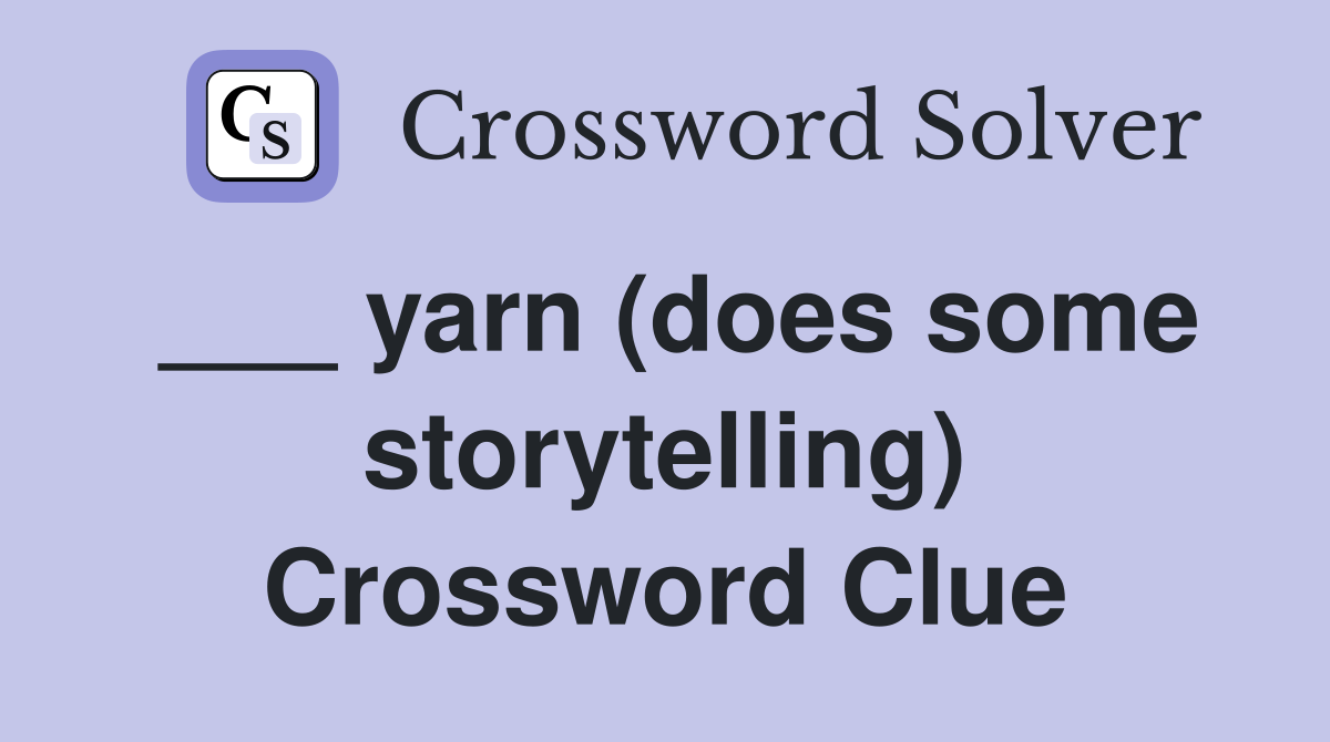 ___ yarn (does some storytelling) Crossword Clue