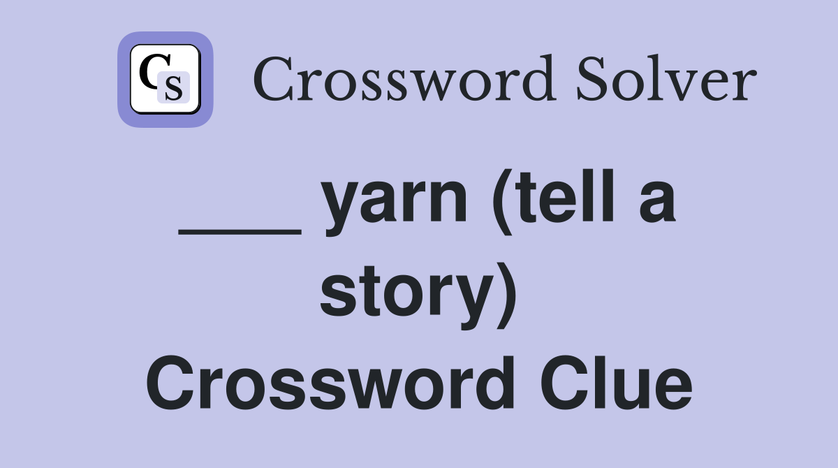 ___ yarn (tell a story) Crossword Clue