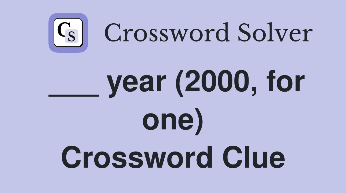 ___ year (2000, for one) Crossword Clue