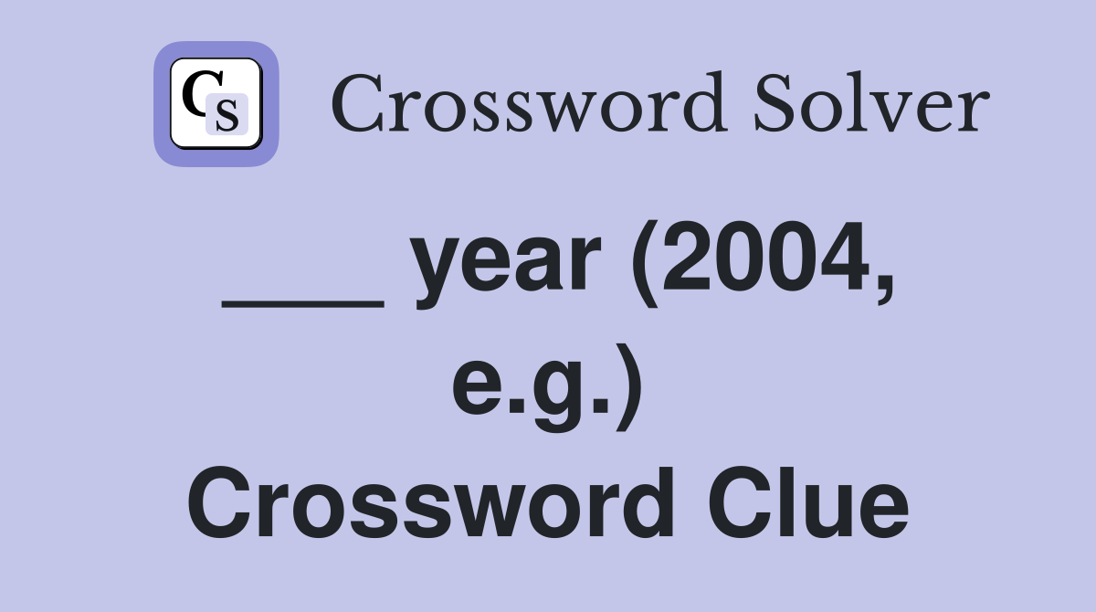 ___ year (2004, e.g.) Crossword Clue
