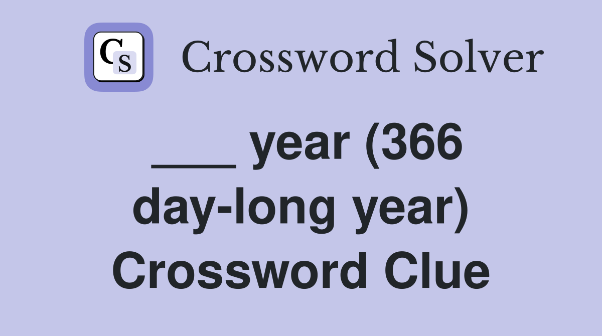 ___ year (366 day-long year) Crossword Clue