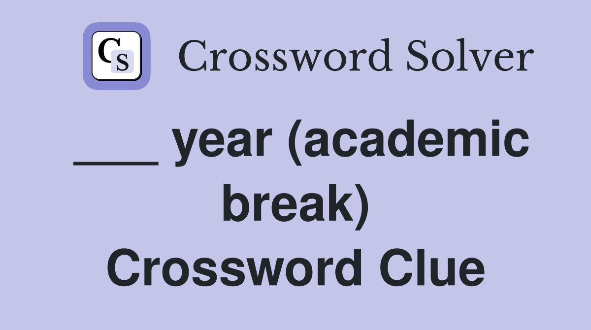 ___ year (academic break) Crossword Clue