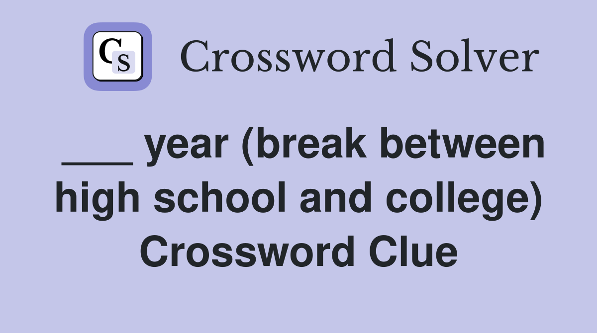 ___ year (break between high school and college) Crossword Clue